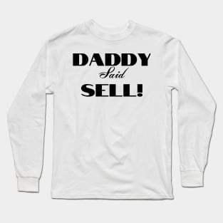 Daddy Said Sell! Black Long Sleeve T-Shirt